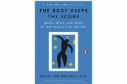 Healing from Within: A Comprehensive Review of 'The Body Keeps the Score' by Bessel van der Kolk, M.D.