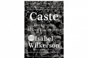 Deconstructing Discontent: A Review of 'Caste: The Origins of Our Discontents' by Isabel Wilkerson