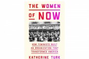 Katherine Turk’s New Book 'The Women of NOW' Explores the History of One of America’s Largest Feminist Organizations
