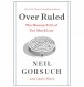 Supreme Court Justice Niel Gorsuch Co-Authors New Book 'Over Ruled' Uncovering the Human Cost of Excessive Legislation in America