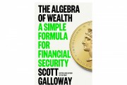 ‘The Algebra of Wealth’ by Scott Galloway Book Review: A Powerful Formula for Financial Security