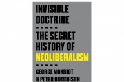 ‘Invisible Doctrine’ by George Monbiot and Peter Hutchison Book Review: A Comprehensive Examination of Neoliberalism 