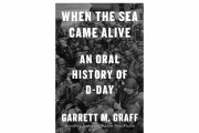 ‘When the Sea Came Alive’ by Garrett M. Graff Book Review: Revisiting D-Day Through New Eyes