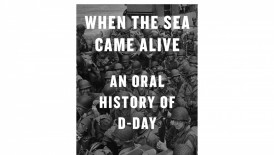 ‘When the Sea Came Alive’ by Garrett M. Graff Book Review: Revisiting D-Day Through New Eyes