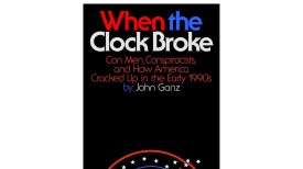 ‘When the Clock Broke’ by John Ganz Book Review: Understanding America's Political Evolution From the 1990s to Today