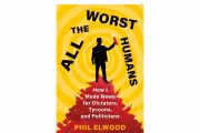 ‘All the Worst Humans’ by Phil Elwood Book Review: A Startling Information About Tyrants and Dictators